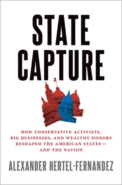 Book cover of: State Capture. By: Alex Hertel-Fernandez