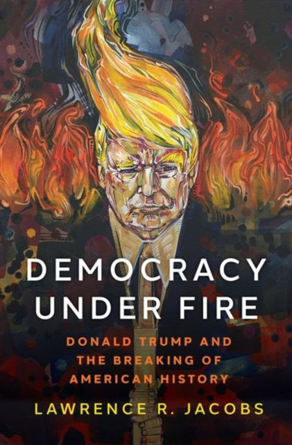 Book cover of: Democracy under Fire. By: Lawrence R. Jacobs