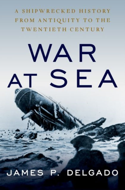 Book cover of: War at Sea. By: James P. Delgado