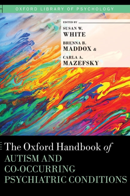 Book cover of: Oxford Handbook of Autism and Co-Occurring Psychiatric Conditions. By: Susan W. White