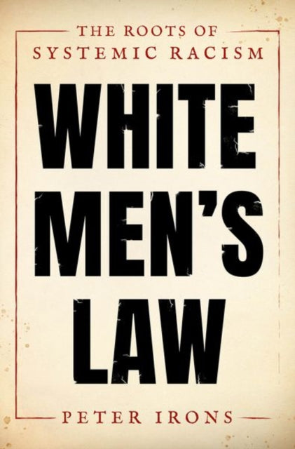 White Men's Law, The Roots of Systemic Racism