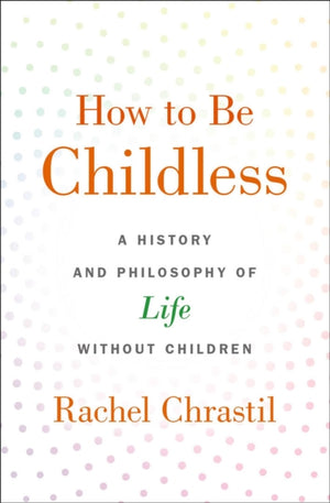How to Be Childless
