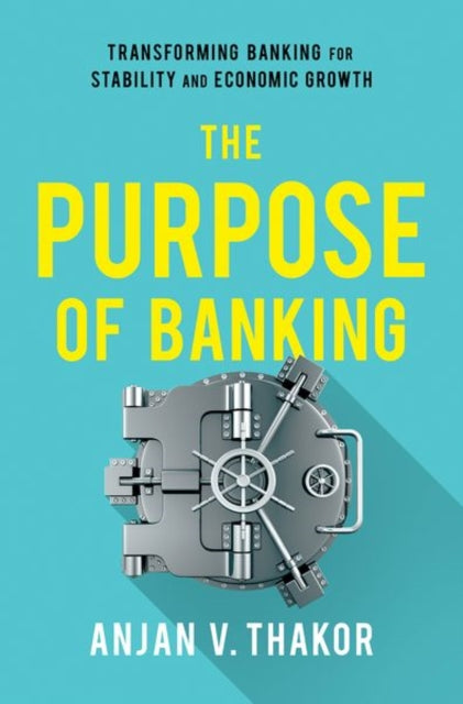 Book cover of: Purpose of Banking. By: Anjan V. Thakor