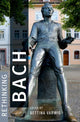 Book cover of: Rethinking Bach. By: Bettina Varwig