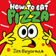 Book cover of: How to Eat Pizza. By: Jon Burgerman