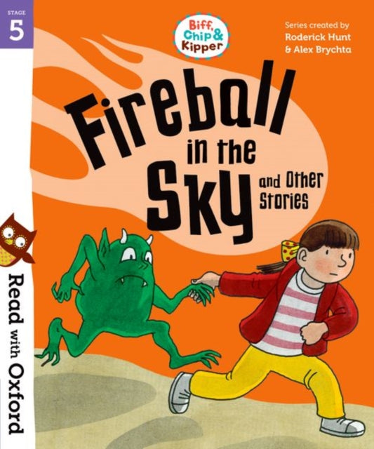 Book cover of: Read with Oxford: Stage 5: Biff, Chip and Kipper: Fireball in the Sky and Other Stories. By: Roderick Hunt