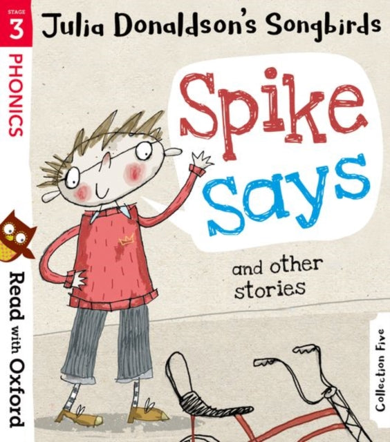Read with Oxford: Stage 3: Julia Donaldson's Songbirds: Spike Says and Other Stories 9780192764805 Julia Donaldson