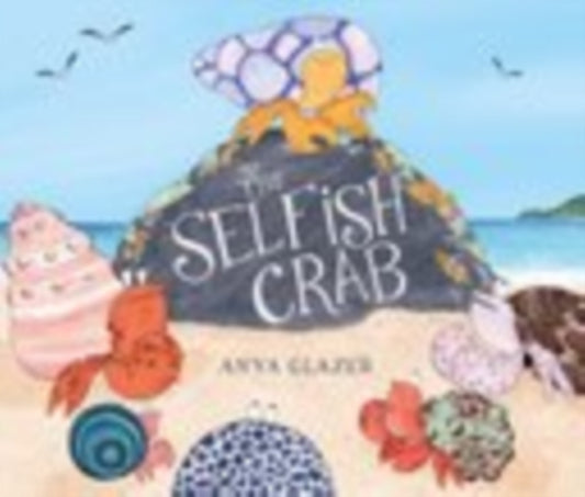 Book cover of: Selfish Crab. By: Anya Glazer