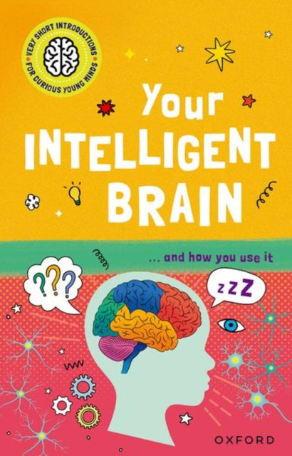 Very Short Introductions to Curious Young Minds: Your Intelligent Brain, and How You Use It 9780192783141 Mike Tranter
