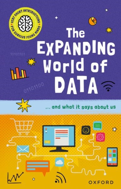 Very Short Introductions for Curious Young Minds: The Expanding World of Data 9780192783165 Tom Jackson