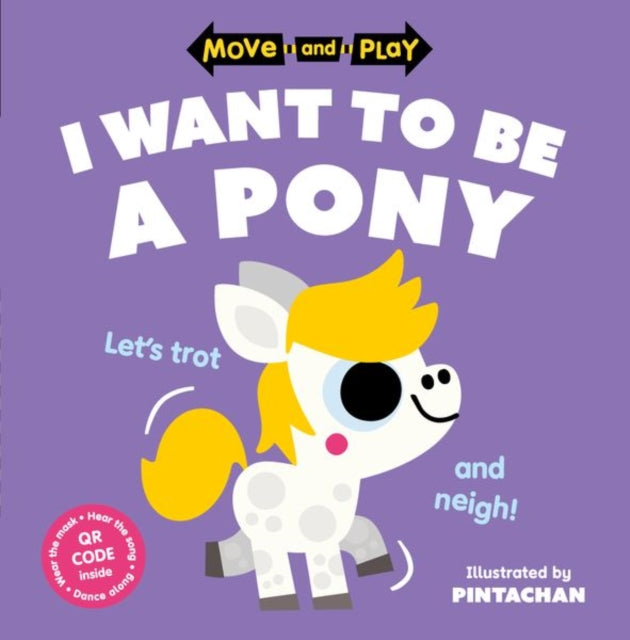 Book cover of: Move and Play: I Want to Be a Pony. By: Pintachan