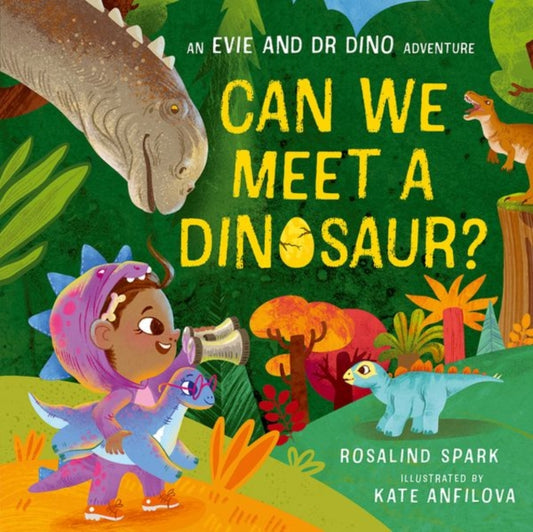 Book cover of: Evie and Dr Dino: Can We Meet a Dinosaur?. By: Rosalind Spark