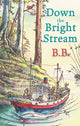Book cover of: Down The Bright Stream. By: BB