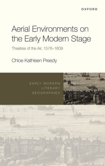 Book cover of: Aerial Environments on the Early Modern Stage. By: Chloe Kathleen Preedy