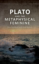 Book cover of: Plato and the Metaphysical Feminine. By: Irene Han