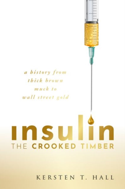 Book cover of: Insulin - The Crooked Timber. By: Kersten T. Hall