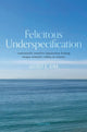 Book cover of: Felicitous Underspecification. By: Jeffrey C. King