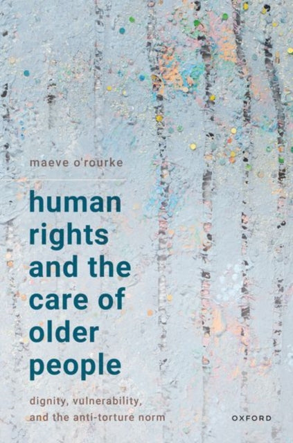 Book cover of: Human Rights and the Care of Older People. By: Maeve O'Rourke