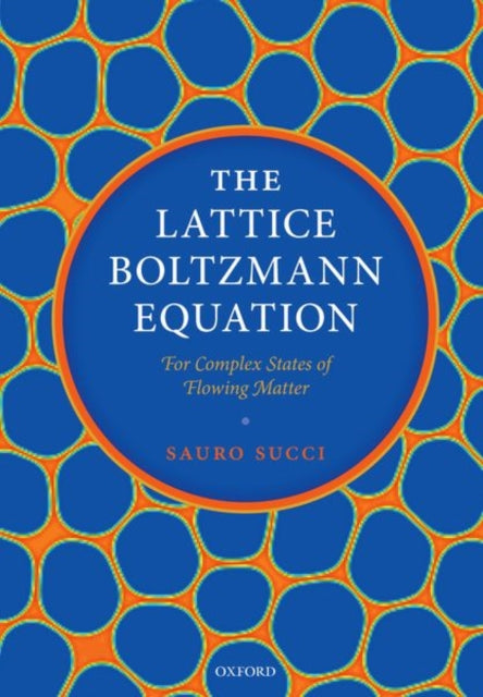 Book cover of: Lattice Boltzmann Equation: For Complex States of Flowing Matter. By: Sauro Succi