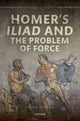 Book cover of: Homer's Iliad and the Problem of Force. By: Charles H. Stocking