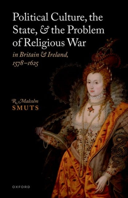 Book cover of: Political Culture, the State, and the Problem of Religious War in Britain and Ireland, 1578-1625. By: R. Malcolm Smuts