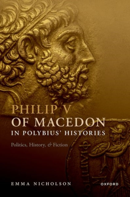 Book cover of: Philip V of Macedon in Polybius' Histories. By: Emma Nicholson