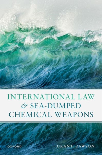 Book cover of: International Law and Sea-Dumped Chemical Weapons. By: Grant Dawson