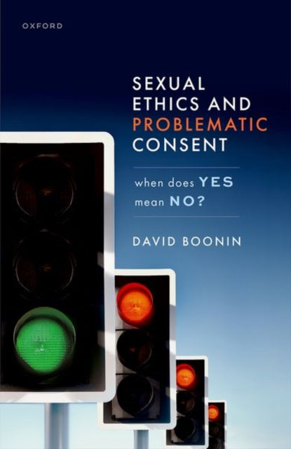 Book cover of: Sexual Ethics and Problematic Consent. By: David Boonin