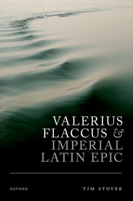 Book cover of: Valerius Flaccus and Imperial Latin Epic. By: Tim Stover