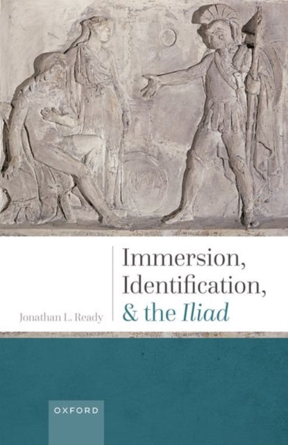 Book cover of: Immersion, Identification, and the Iliad. By: Jonathan L. Ready