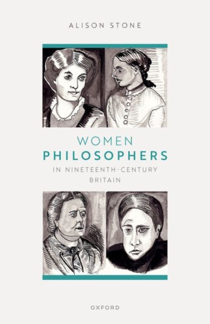 Book cover of: Women Philosophers in Nineteenth-Century Britain. By: Alison Stone