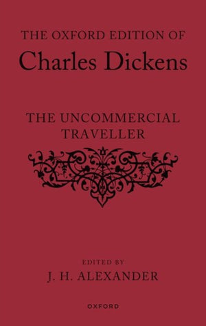 The Oxford Edition of Charles Dickens: The Uncommercial Traveller