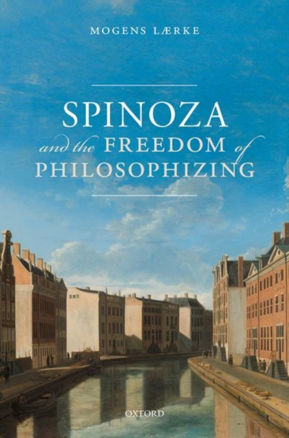 Book cover of: Spinoza and the Freedom of Philosophizing. By: Mogens Lærke