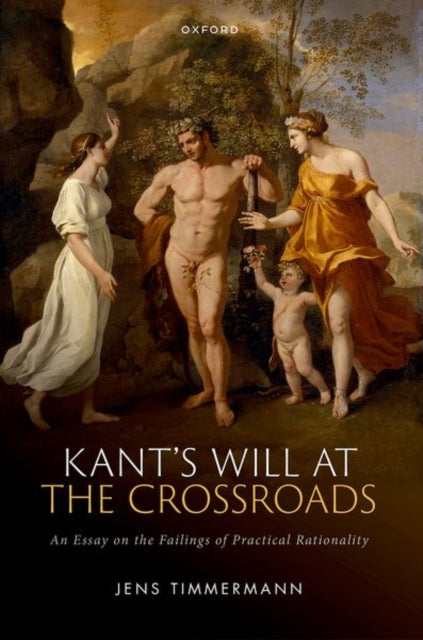 Book cover of: Kant's Will at the Crossroads. By: Jens Timmermann
