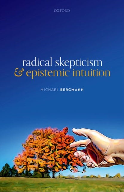 Book cover of: Radical Skepticism and Epistemic Intuition. By: Michael Bergmann