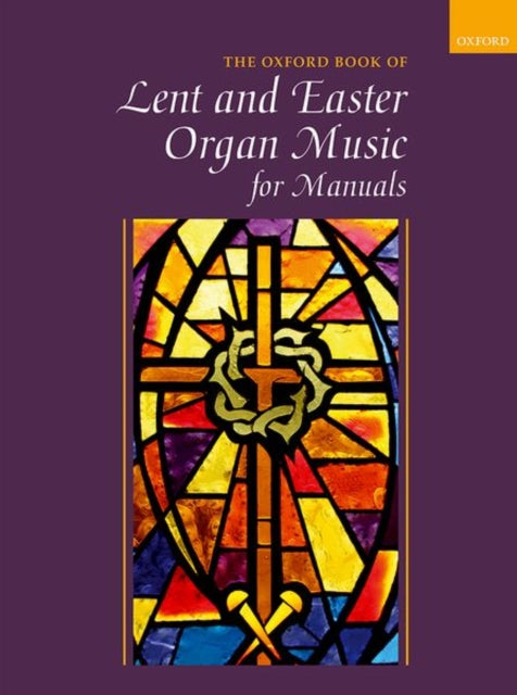 Book cover of: Oxford Book of Lent and Easter Organ Music for Manuals. By: Robert Gower