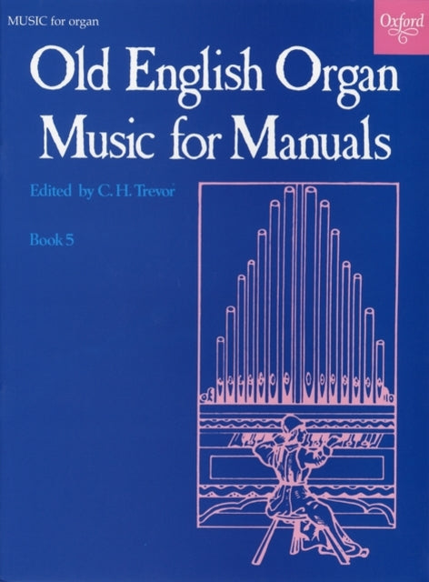 Book cover of: Old English Organ Music for Manuals Book 5. By: C. H. Trevor
