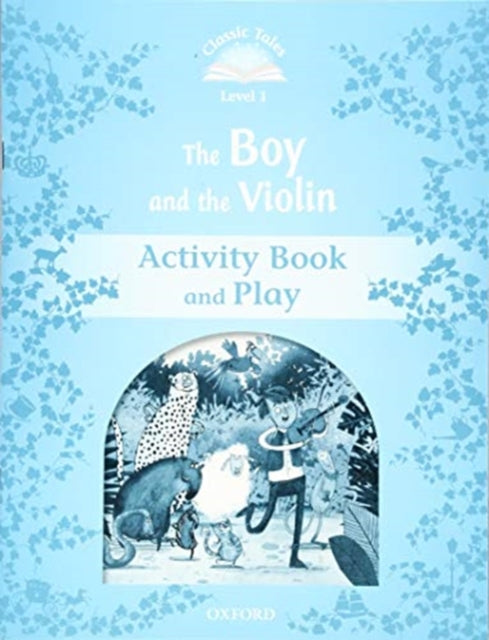 Book cover of: Classic Tales: Level 1: The Boy and the Violin Activity Book. By: Sue Arengo