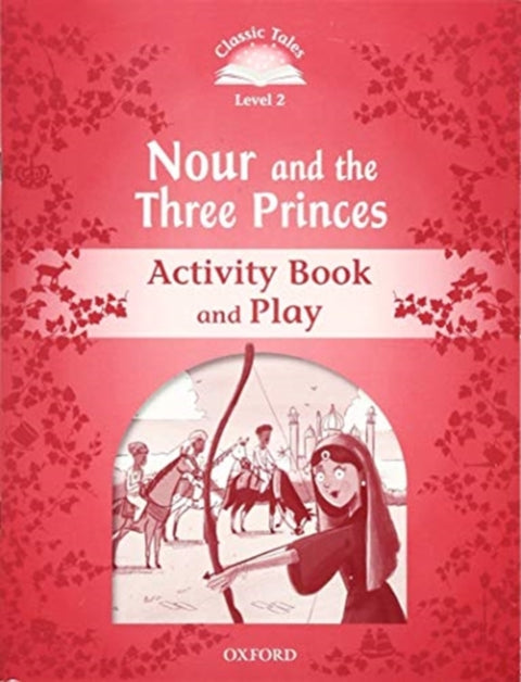 Classic Tales: Level 2: Nour and the Three Princes Activity Book & Play