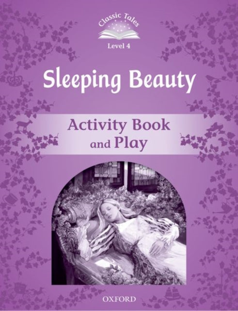 Book cover of: Classic Tales Second Edition: Level 4: Sleeping Beauty Activity Book & Play. By: Oxford Staff