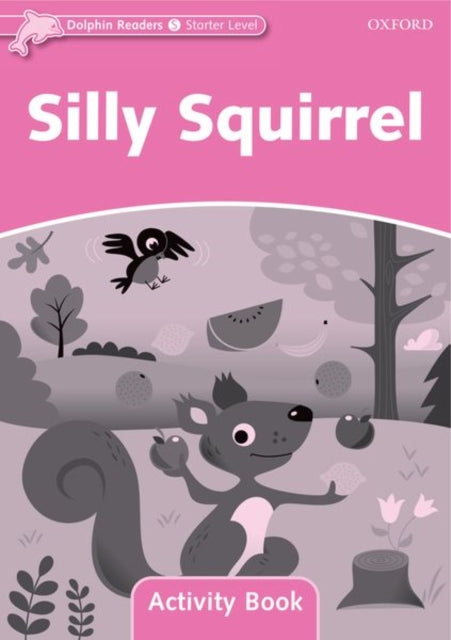 Book cover of: Dolphin Readers Starter Level: Silly Squirrel Activity Book