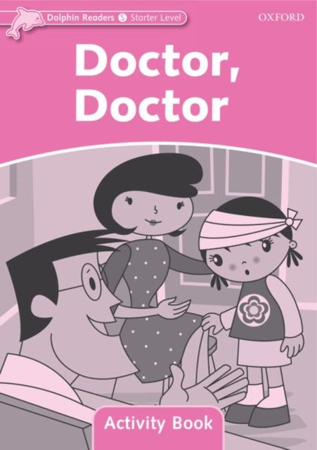 Book cover of: Dolphin Readers Starter Level: Doctor, Doctor Activity Book