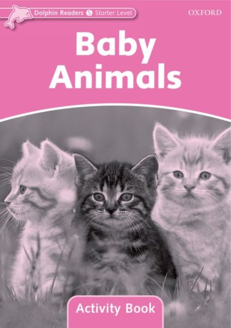 Book cover of: Dolphin Readers Starter Level: Baby Animals Activity Book