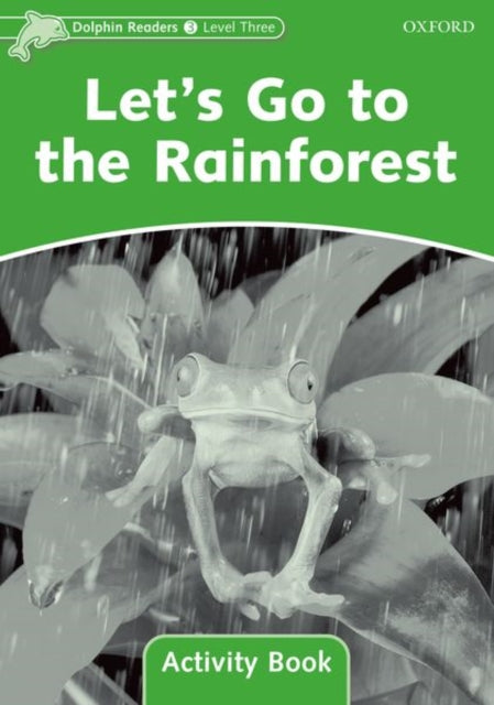 Book cover of: Dolphin Readers Level 3: Level 3: Let's Go to the Rainforest Activity Book