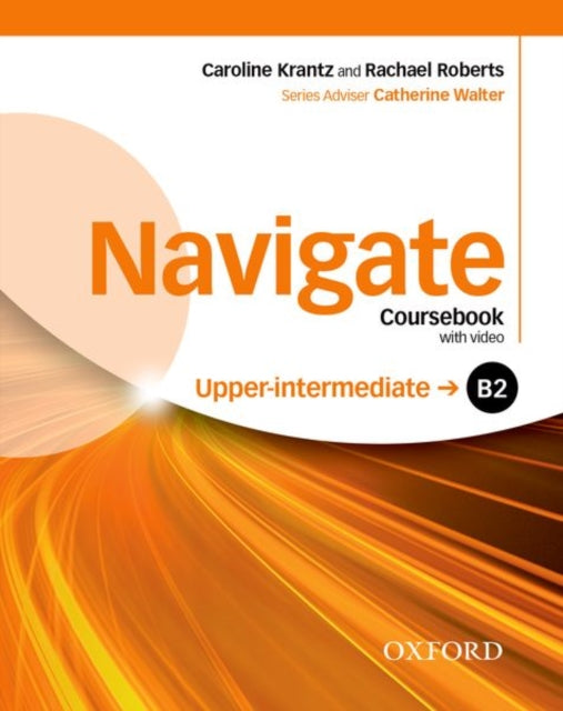 Book cover of: Navigate: B2 Upper-Intermediate: Coursebook, e-book and Oxford Online Skills Program. By: Caroline Krantz
