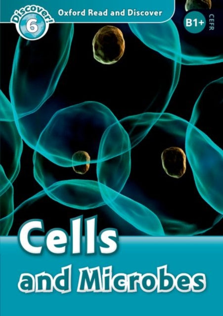 Book cover of: Oxford Read and Discover: Level 6: Cells and Microbes. By: Hazel Geatches