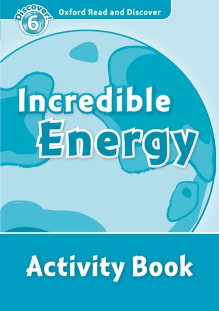 Book cover of: Oxford Read and Discover: Level 6: Incredible Energy Activity Book. By: Louise Spilsbury