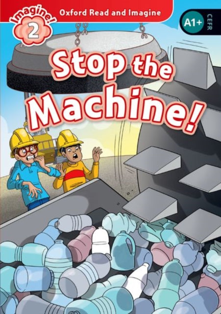 Book cover of: Oxford Read and Imagine: Level 2: Stop the Machine!. By: Paul Shipton