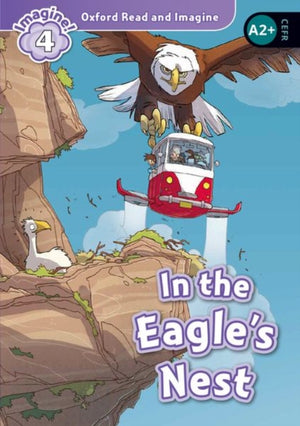 Oxford Read and Imagine: Level 4: In the Eagle's Nest