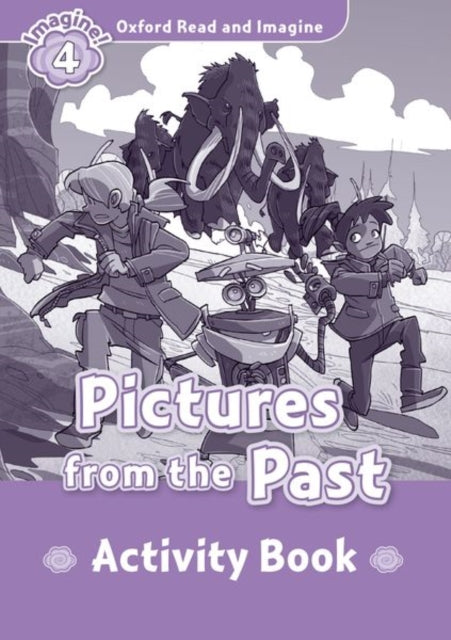 Book cover of: Oxford Read and Imagine: Level 4: Pictures From The Past activity book